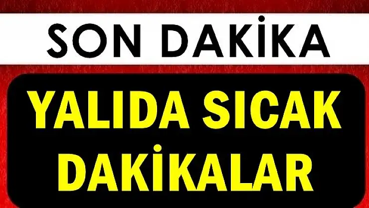 Yalıda sıcak dakikalar!