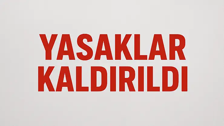 Yasaklar kaldırıldı