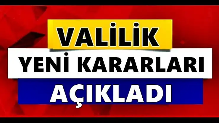 Yeni kısıtlama ve kararlar açıklandı