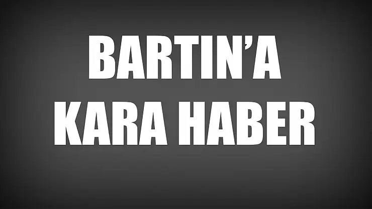 Zonguldak'tan Bartın'a acı haber