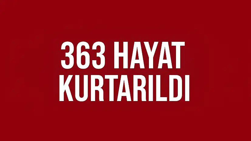 363 hayat kurtarıldı