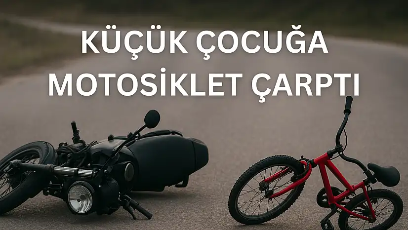 Bisikletli çocuğa motosiklet çarptı