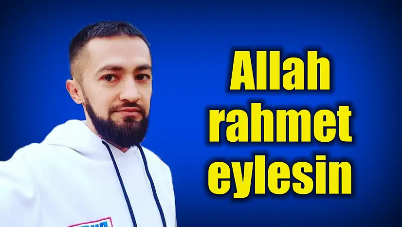 Genç yaşta hayatını kaybetti