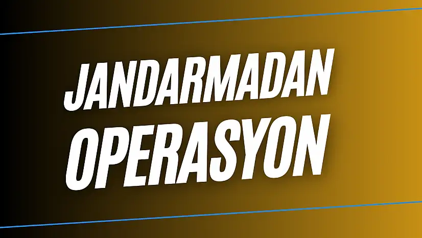 Jandarmadan operasyon