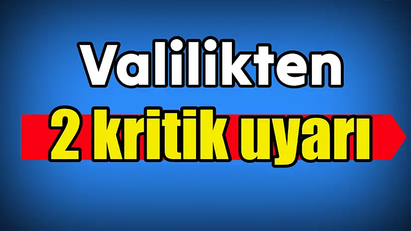 Valilik 2 uyarı birden yaptı