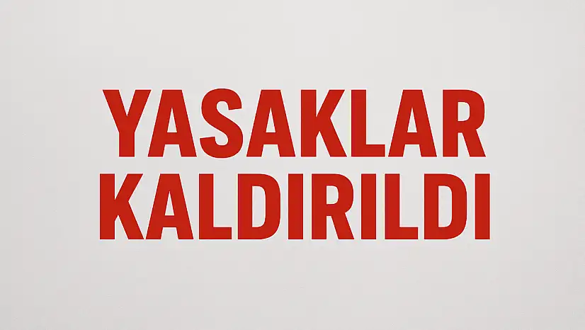 Yasaklar kaldırıldı