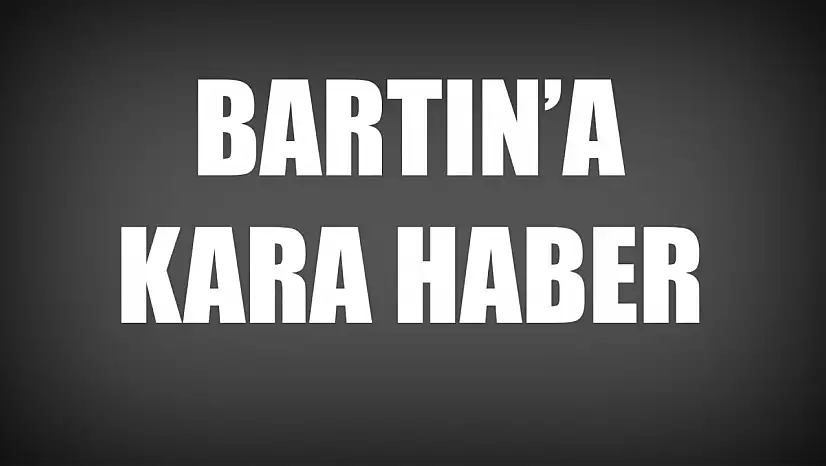 Zonguldak'tan Bartın'a acı haber