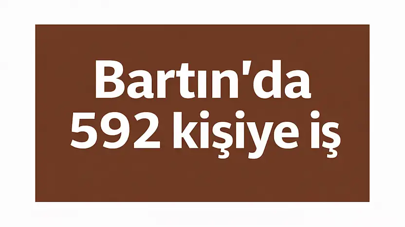 Bartın'da 592 kişi işe alınacak