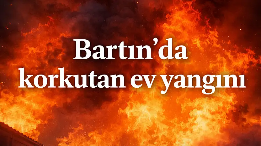Bartın'da korkutan yangın