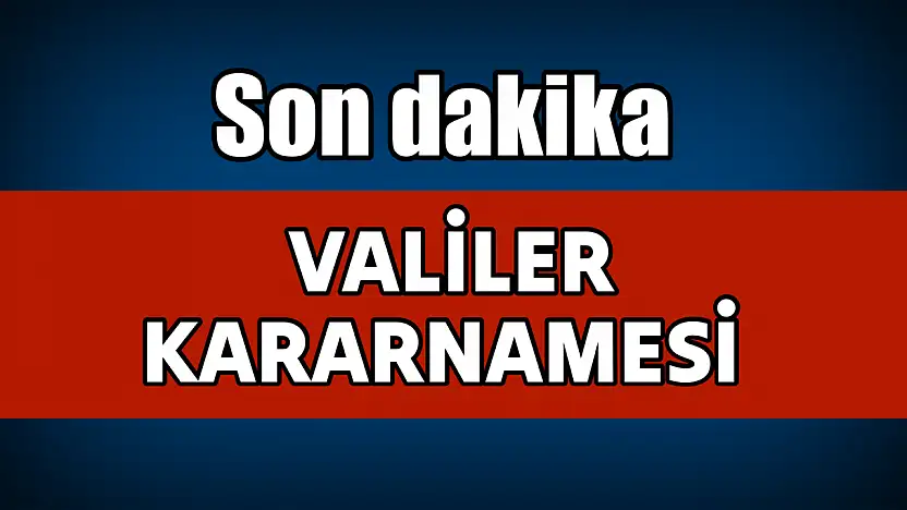Valiler kararnamesi yayınlandı