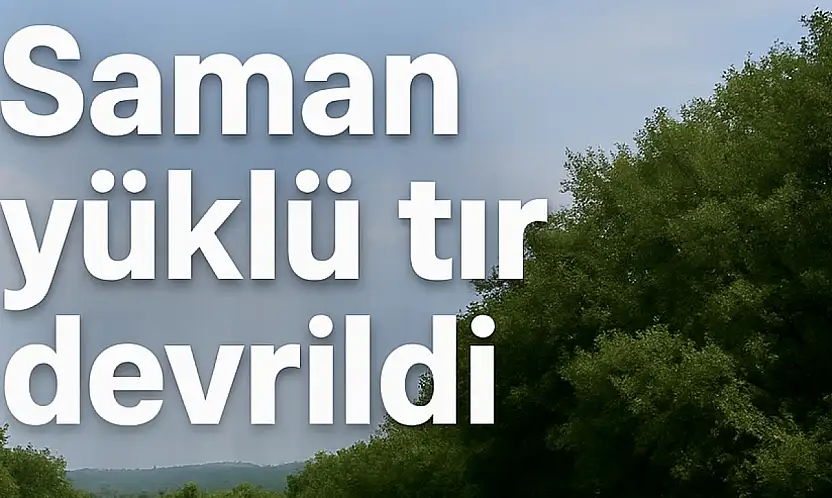 Saman yüklü tır devrildi