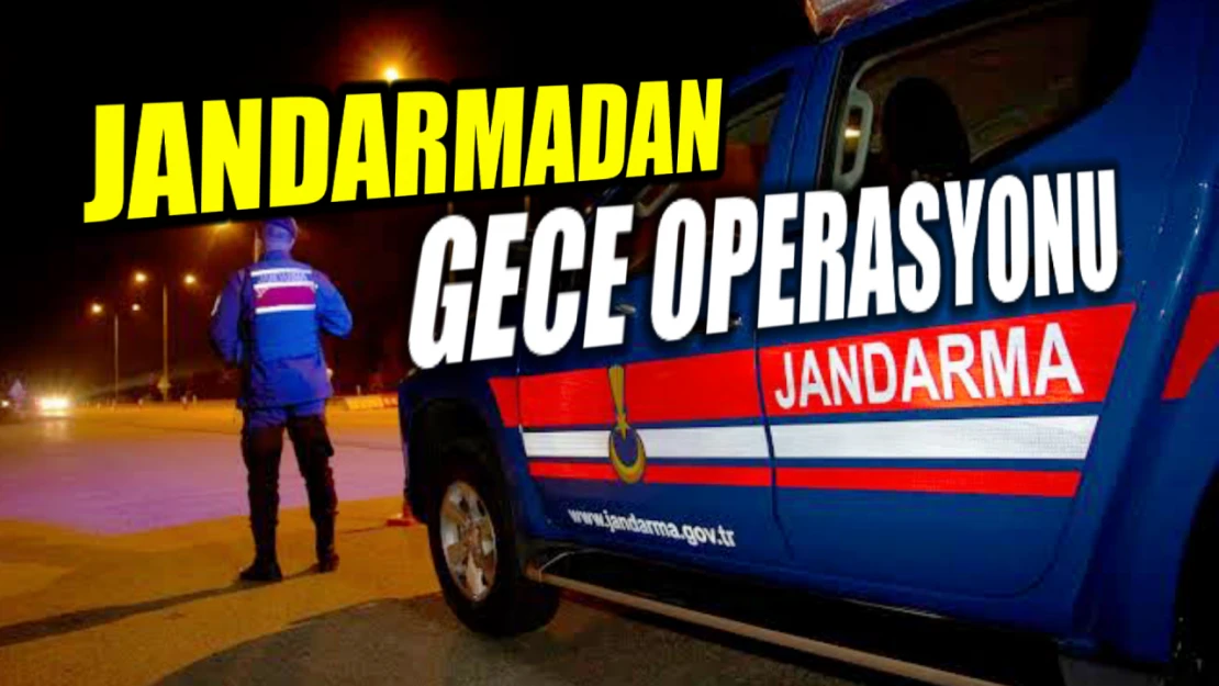 Jandarmadan gece operasyonu