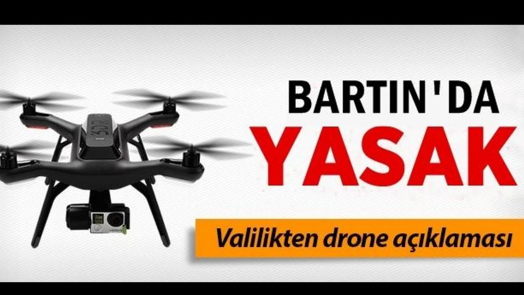 Bartın'da drone uçuşu yasaklandı