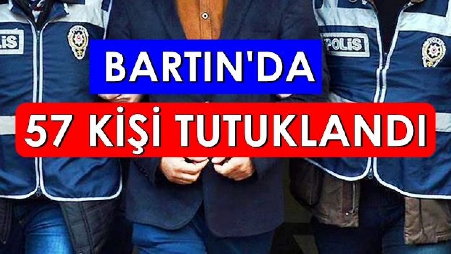 Bartın'da FETÖ Soruşturmasında 57 kişi tutuklandı
