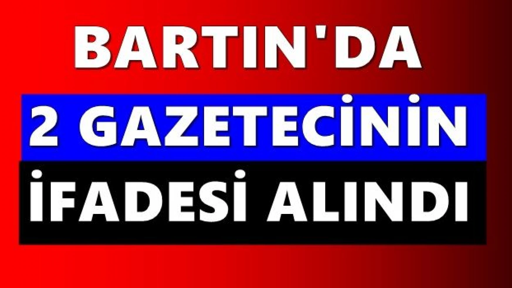Bartın'da iki gazeteci gözaltına alındı