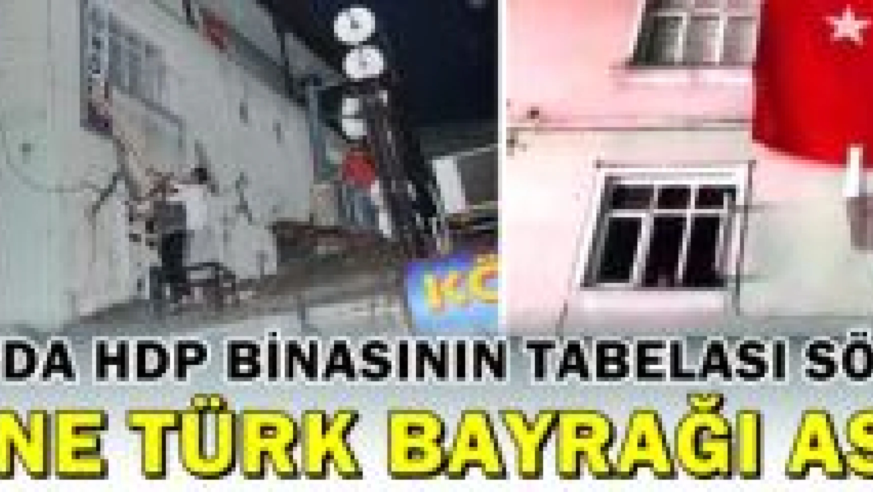 HDP tabelası indirildi, yerine Türk bayrağı asıldı
