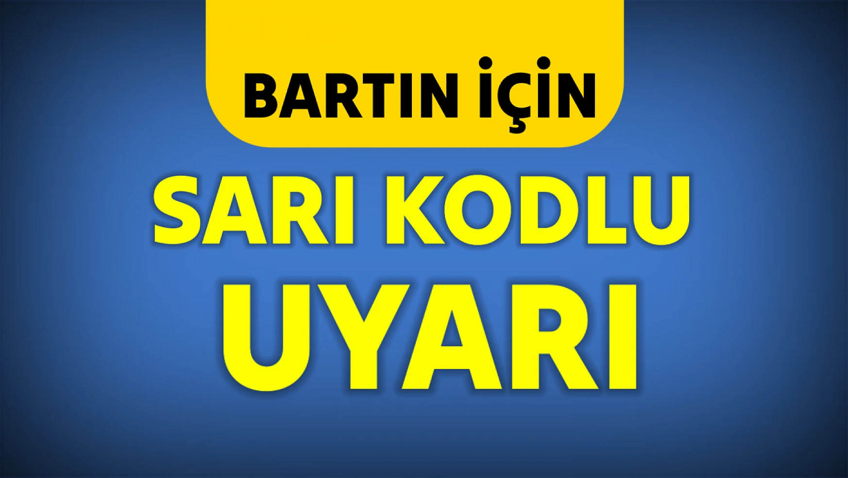 Meteorolojiden Bartın için uyarı