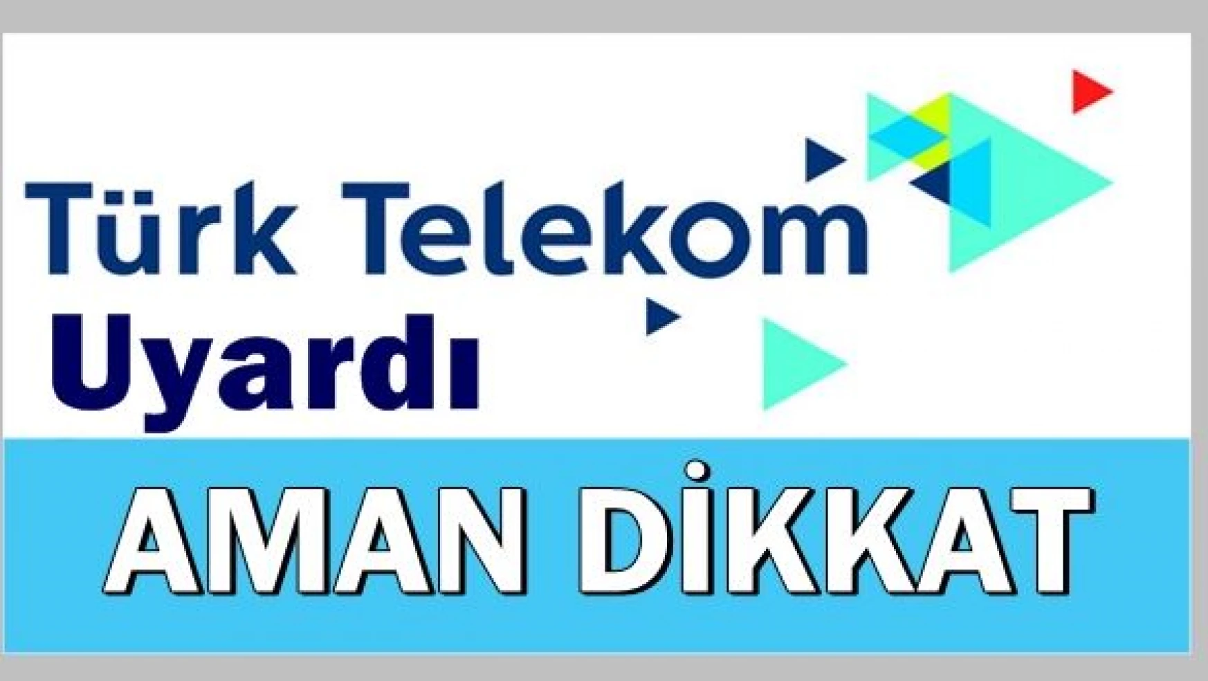 Türk Telekom'dan Çok Önemli Uyarı