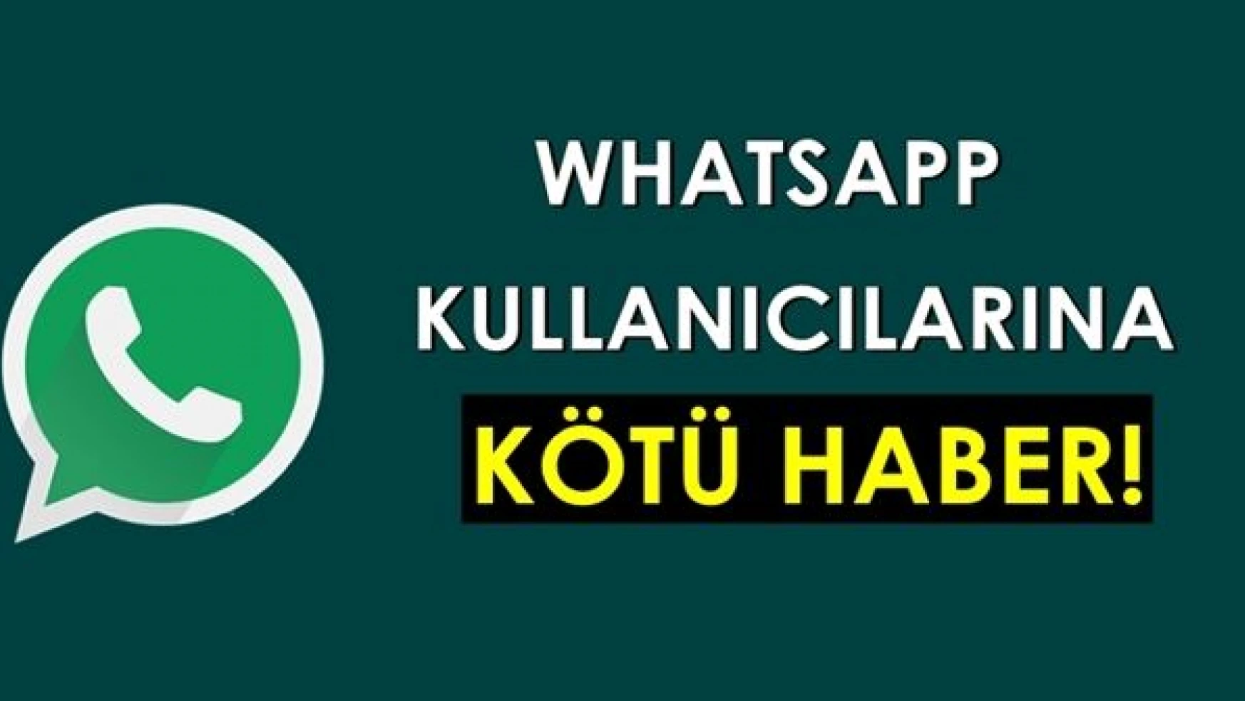 Whatsapp kullanıcılarına üzücü haber!