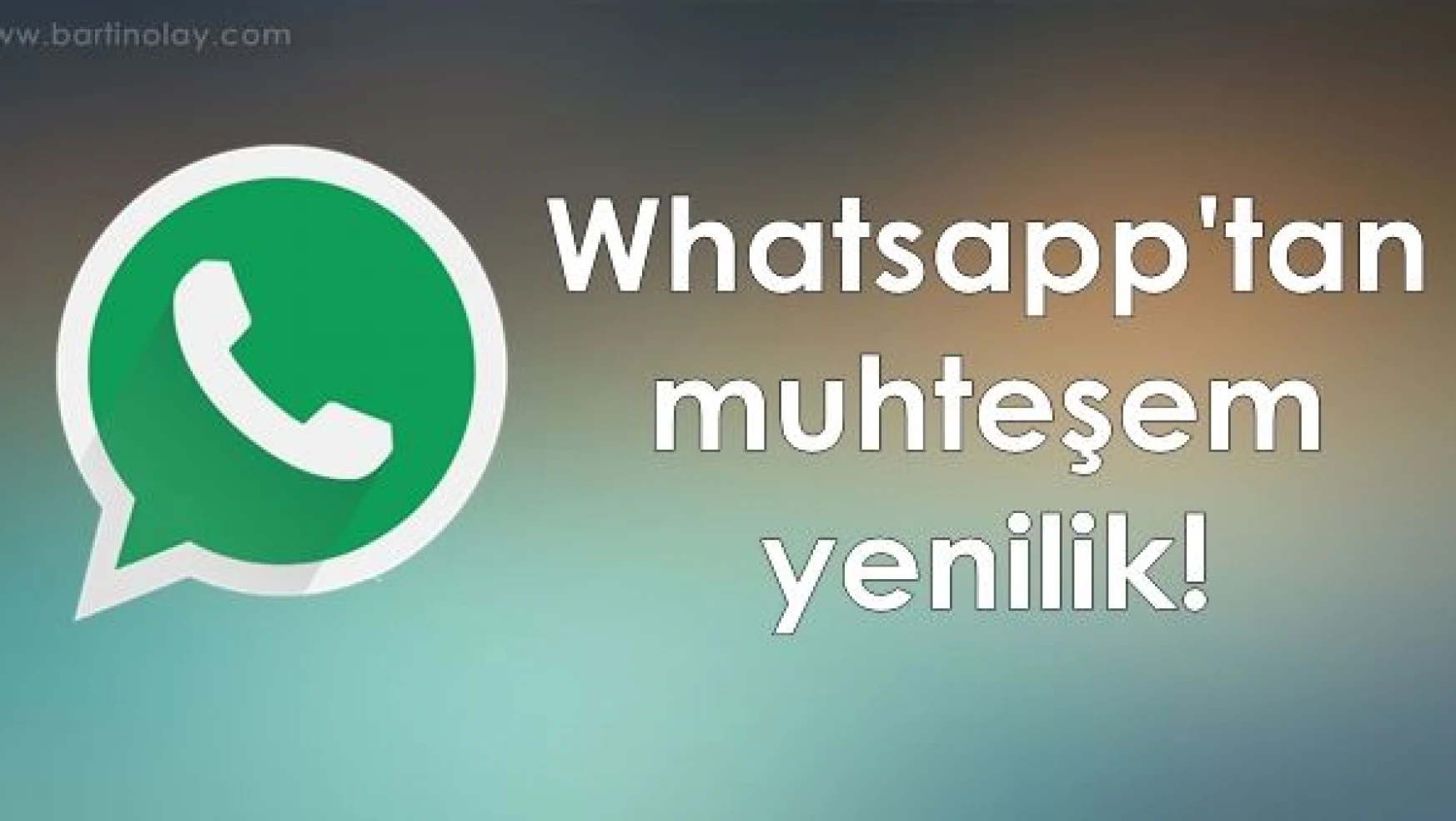 Whatsapp'tan yeni bir yenilik!