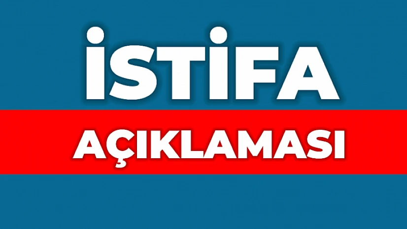 Ak Parti'den istifa açıklaması