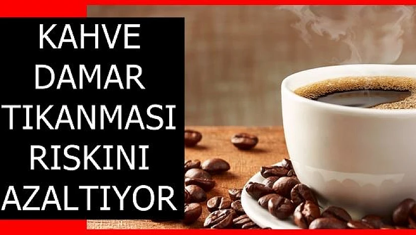 Kahve Damar Tıkanması Riskini Azaltıyor